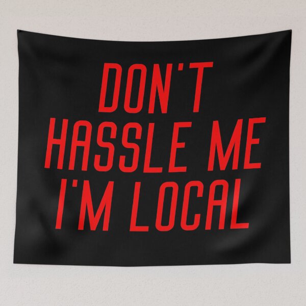 Item preview, Dont Hassle me Im Local designed and sold by OneTimeEngineer.