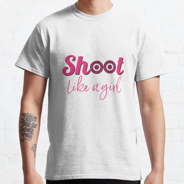 Shoot Like A Girl T-Shirts for Sale