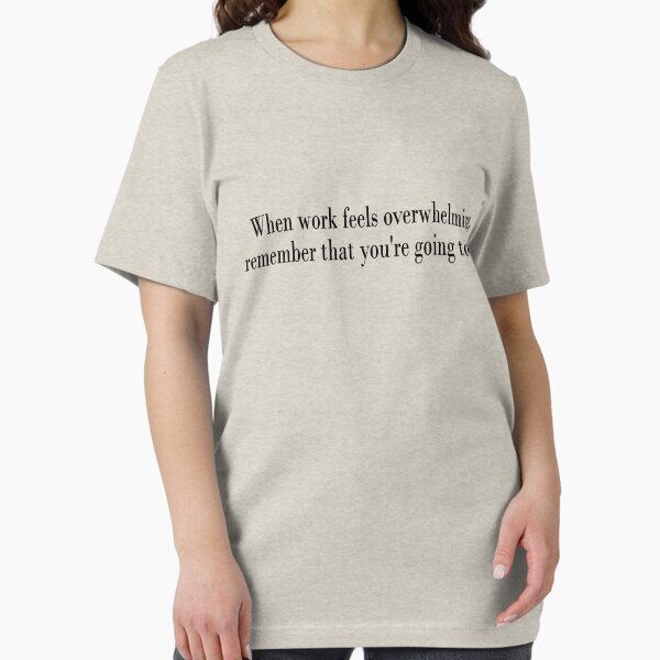 Item preview, When work feels overwhelming, remember that you're going to die designed and sold by SlubberBub.