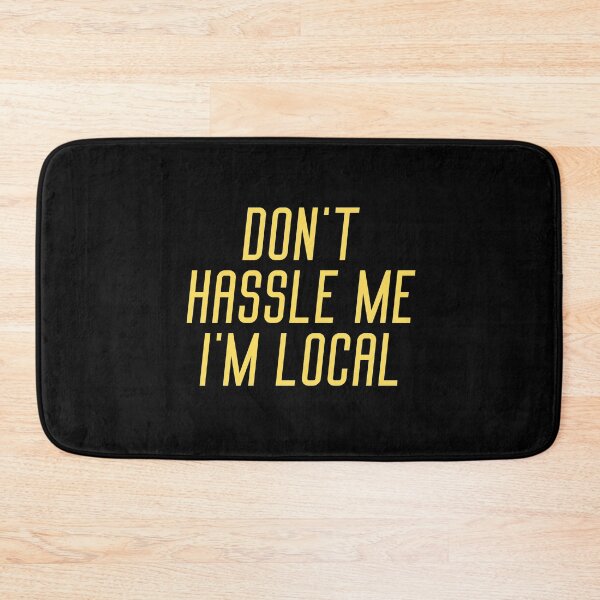Item preview, Don't Hassle Me I'm Local quote designed and sold by OneTimeEngineer.