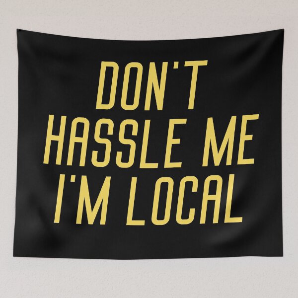 Item preview, Don't Hassle Me I'm Local quote designed and sold by OneTimeEngineer.