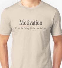 Motivation It's not that I'm lazy, It's that I just don't care Unisex T-Shirt
