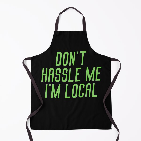 Item preview, Don't Hassle Me I'm Local quote designed and sold by OneTimeEngineer.