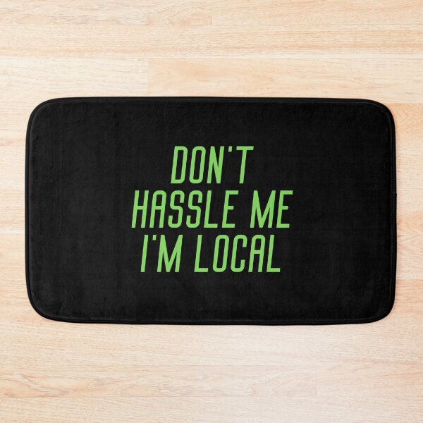 Item preview, Don't Hassle Me I'm Local quote designed and sold by OneTimeEngineer.