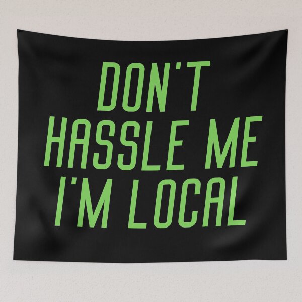 Item preview, Don't Hassle Me I'm Local quote designed and sold by OneTimeEngineer.