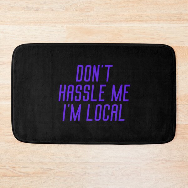 Item preview, Don't Hassle Me I'm Local  designed and sold by OneTimeEngineer.