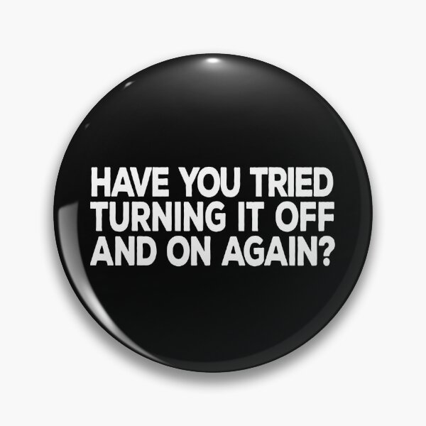 Item preview, Have you tried turning it off and on again? designed and sold by DeesDeesigns.