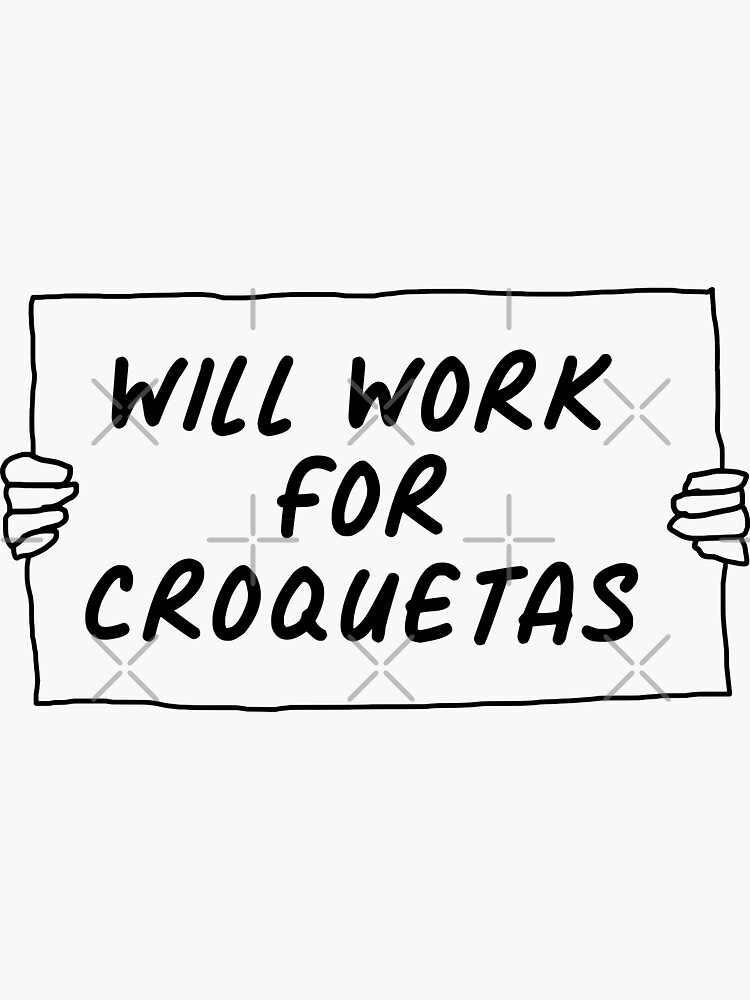 Will Work For Croquetas Will Work For Croquetas