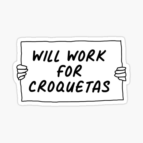 Will Work For Croquetas Will Work For Croquetas