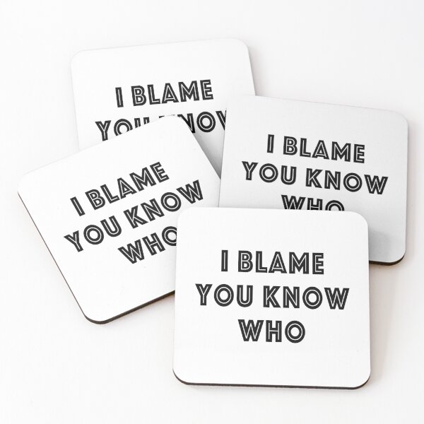 Item preview, I Blame You Know Who designed and sold by quoteedesigns.