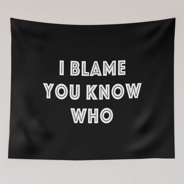 Item preview, I Blame You Know Who (Black) designed and sold by quoteedesigns.