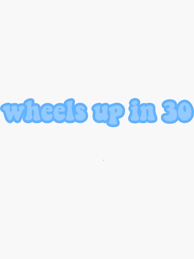 "wheels up in 30 quote sticker" Sticker for Sale by StickersByEsha Redbubble