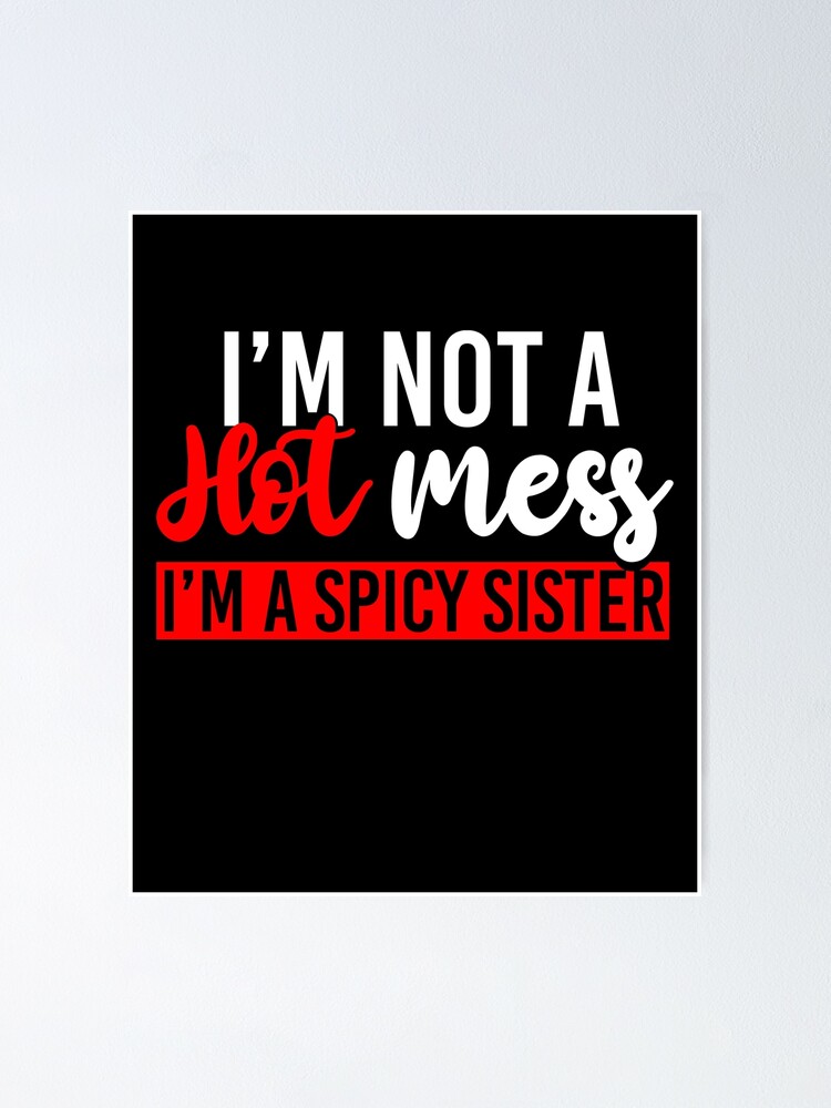 Ich Bin Keine Heisse Sauerei Ich Bin Eine Scharfe Schwester Poster Von Tresbelleshirts Redbubble