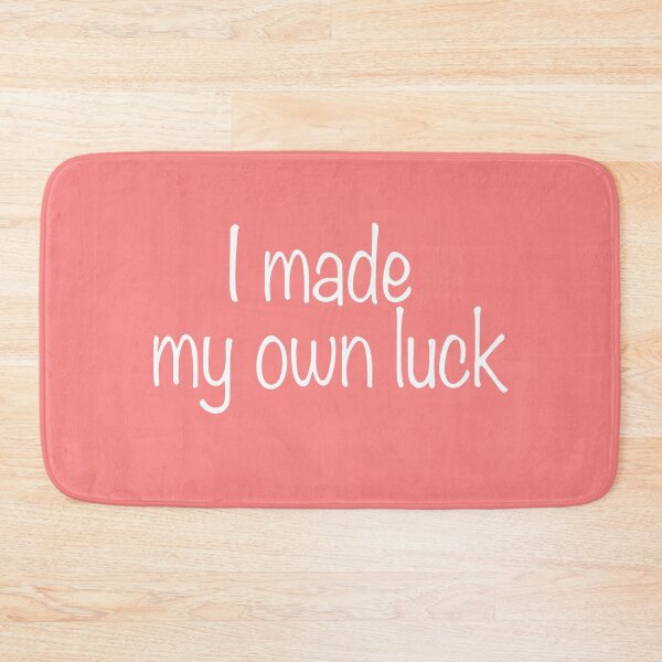 Item preview, I Made My Own Luck designed and sold by TheAlmighty1.