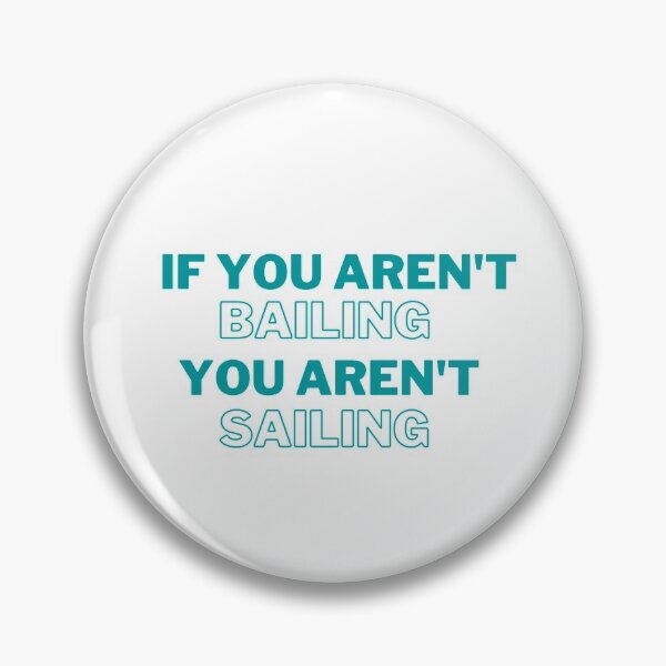 Item preview, If you aren't bailing, you aren't sailing designed and sold by Mik Smith.
