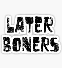 later boners Sticker