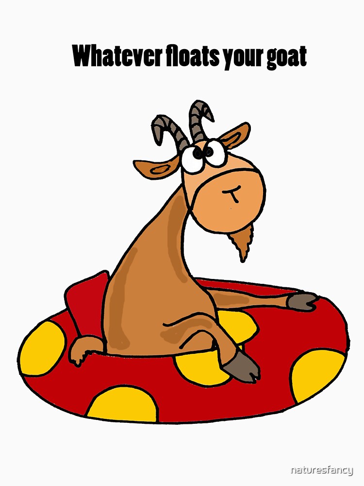 "Whatever Floats Your Goat Tubing Humor" Tshirt by naturesfancy