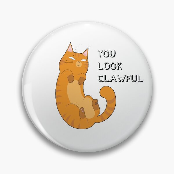 Item preview, You Look Clawful Cat designed and sold by sillybillies.