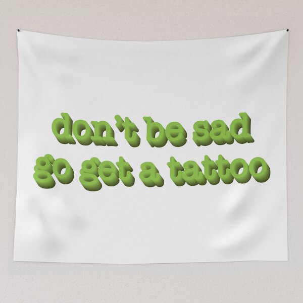 Item preview, Don't Be Sad Go Get A Tattoo Tik Tok designed and sold by avristea.
