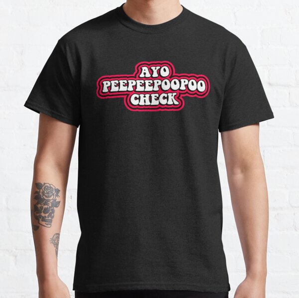 AYO PEEPEEPOOPOO CHECK Classic T-Shirt