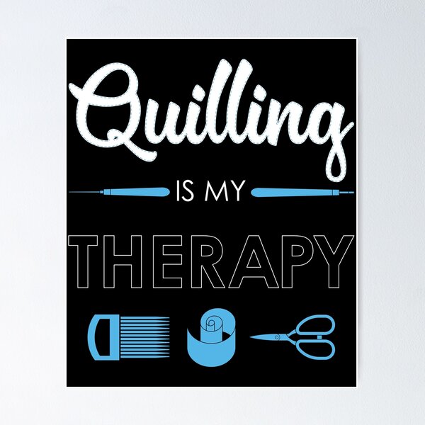 Item preview, Quilling Is My Therapy Funny Quiller Tools print designed and sold by jakehughes2015.