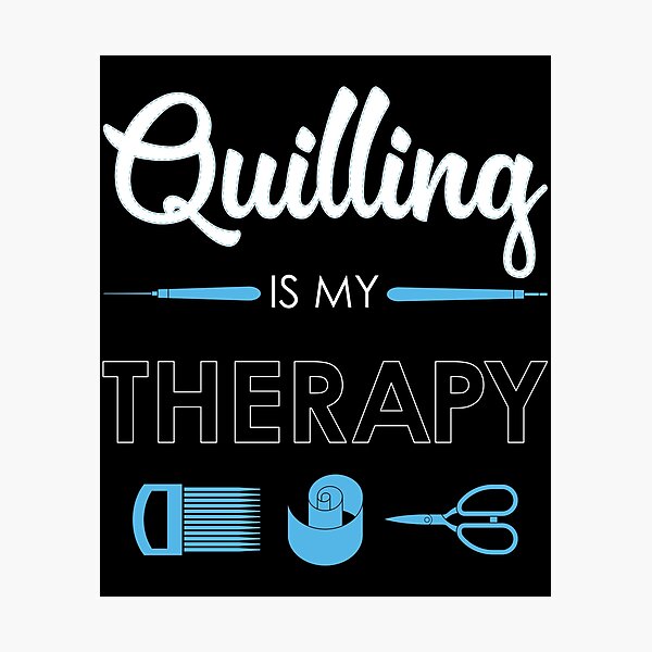 Item preview, Quilling Is My Therapy Funny Quiller Tools print designed and sold by jakehughes2015.