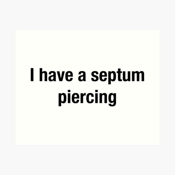 I have a septum piercing Art Print