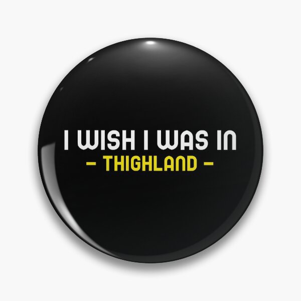 Item preview, I Wish I Was In Thighland designed and sold by MoonsmileProd.