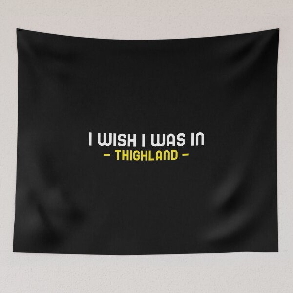 Item preview, I Wish I Was In Thighland designed and sold by MoonsmileProd.