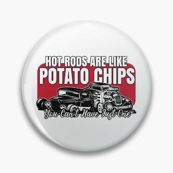 Item preview, Like Potato Chips You Can't Have Just One HotRod  designed and sold by TheCrazyBear.