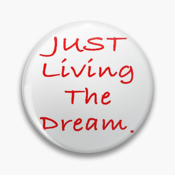 Item preview, Just living the dream  designed and sold by TheAlmighty1.
