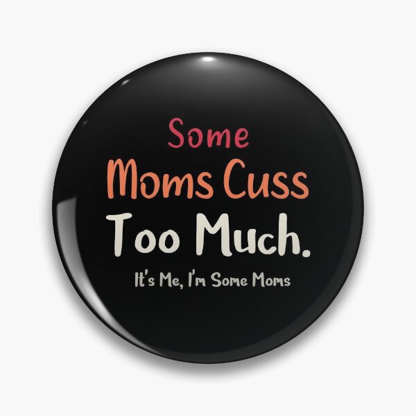 Item preview, Some Moms Cuss Too Much Its Me Im Some Moms T-Shirt designed and sold by Mostik Vipo.