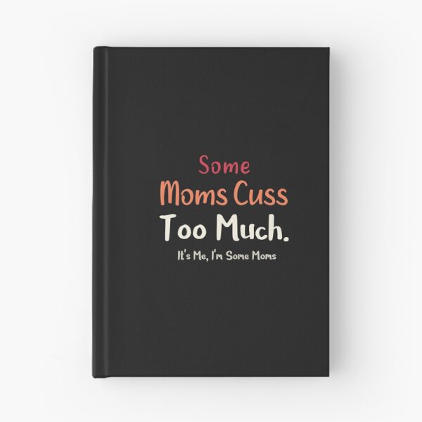Item preview, Some Moms Cuss Too Much Its Me Im Some Moms T-Shirt designed and sold by Mostik Vipo.