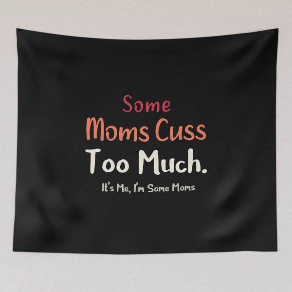 Item preview, Some Moms Cuss Too Much Its Me Im Some Moms T-Shirt designed and sold by Mostik Vipo.