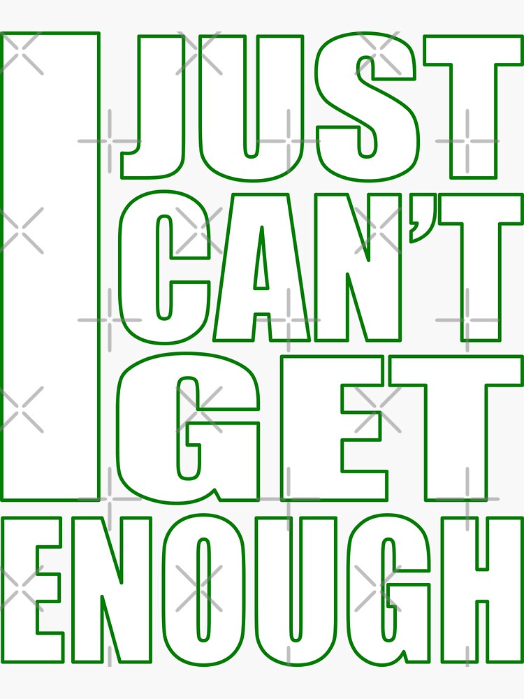 I Just Can T Get Enough Sticker For Sale By Sookiesooker Redbubble