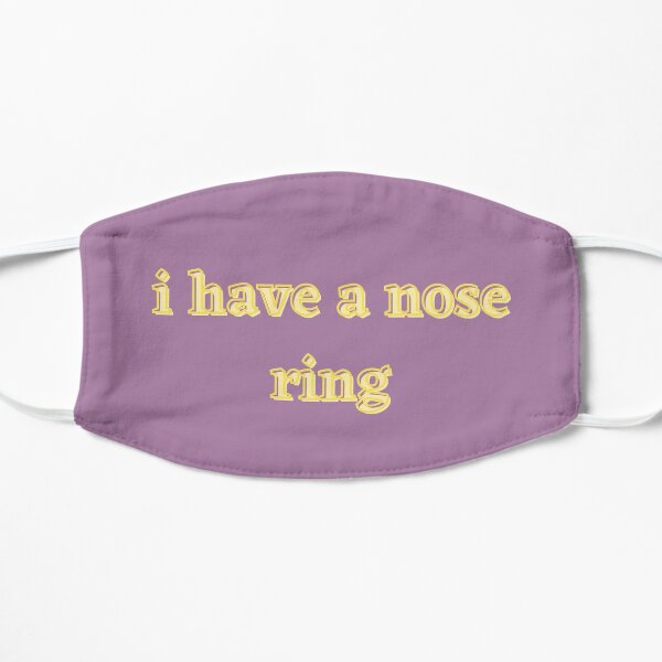 I Have a Nose Ring Mask Flat Mask