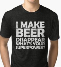 I make beer disappear, what's your superpower? Tri-blend T-Shirt