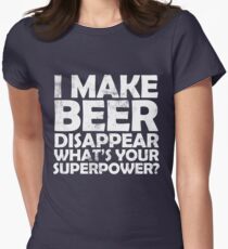 I make beer disappear, what's your superpower? Women's Fitted T-Shirt