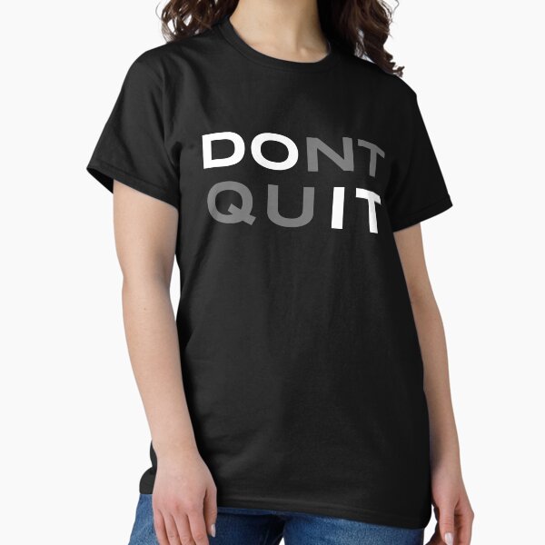 DON'T QUIT. DO IT. Classic T-Shirt