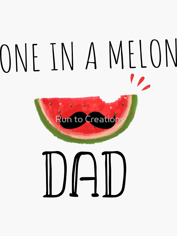 "One In A Melon Dad Funny Watermelon Summertime Gift" Sticker for Sale
