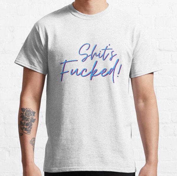 Shit Is Fucked Up T-Shirts for Sale | Redbubble