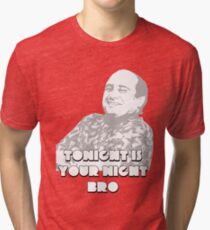 tonight is your night bro Tri-blend T-Shirt