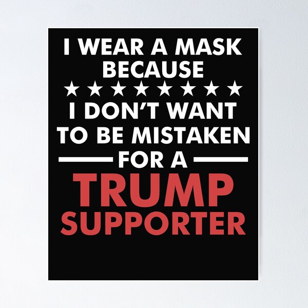 Item preview, I Wear A Mask Because I Don't Want To Be Mistaken For A Trump Supporter designed and sold by SimLittel.