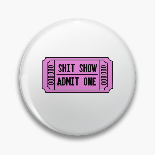 Item preview, Shit Show Admit One designed and sold by petrushi.
