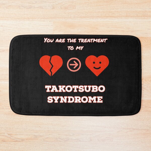 Item preview, You are the treatment to my Takotsubo Syndrome, broken heart syndrome, Cardiology designed and sold by doctors-apparel.