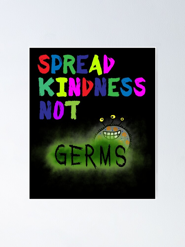 "spread kindness not germs" Poster by OzyManDiaS90 Redbubble