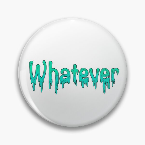 Item preview, “Whatever” designed and sold by SamanthaRohland.