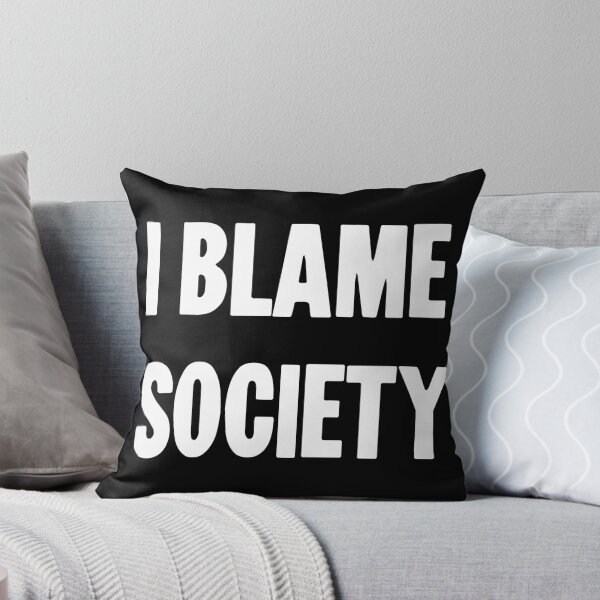 Item preview, I Blame Society designed and sold by Good-Looking Corpse.