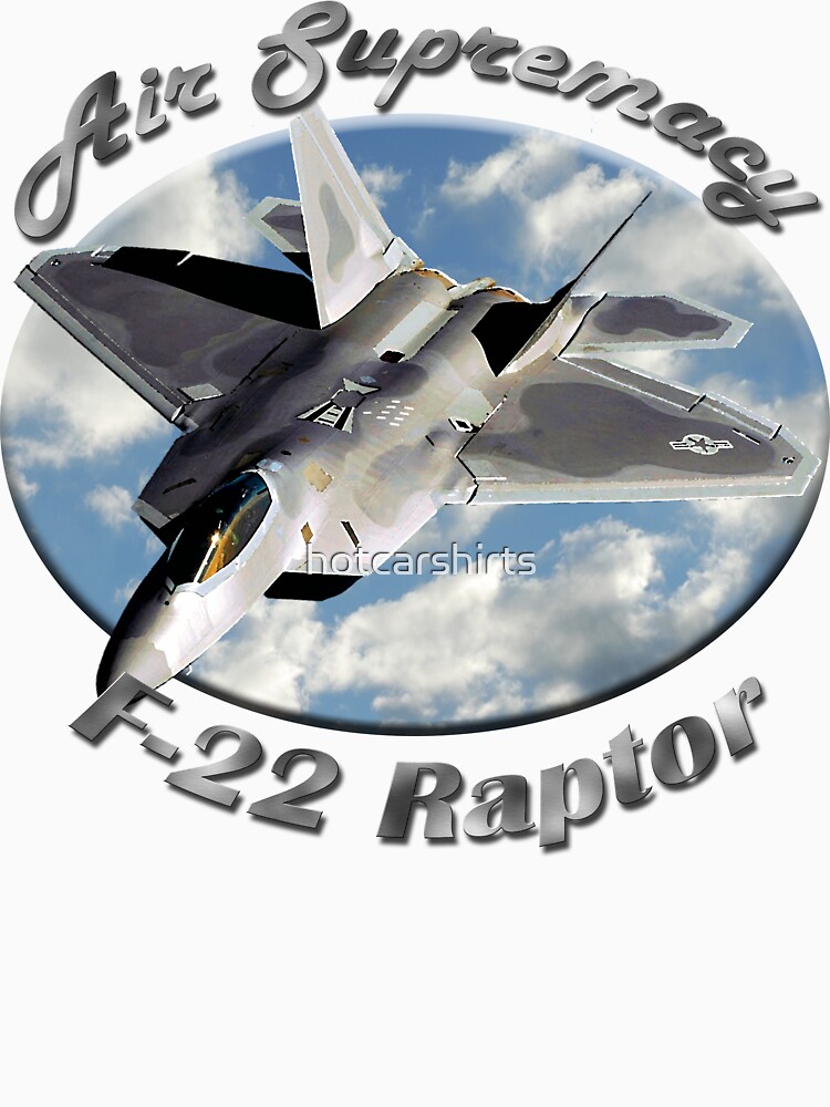 F-22 Raptor Air Supremacy by hotcarshirts