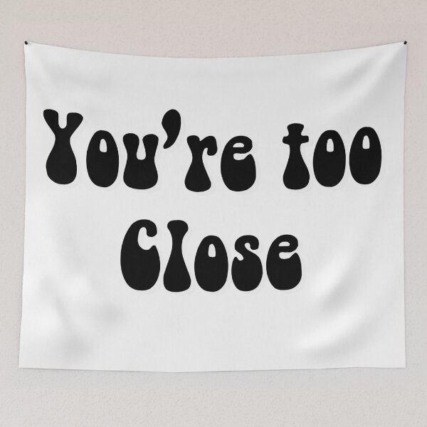 Item preview, You’re Too Close designed and sold by QueenElectro.